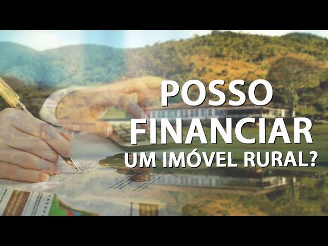 POSSO FINANCIAR UM IMÓVEL RURAL? (Prof° Júlio César Sanchez)