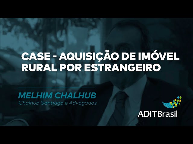 Aquisição de imóvel rural por estrangeiro –  Melhim Chalhub