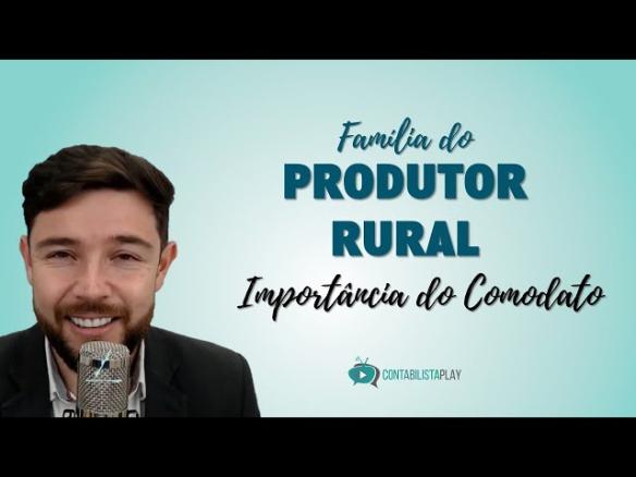 FAMÍLIA DO PRODUTOR RURAL: Importância do Comodato