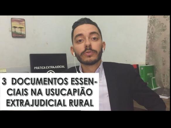USUCAPIÃO EXTRAJUDICIAL DE IMÓVEL RURAL – 3 DOCUMENTOS ESSENCIAIS