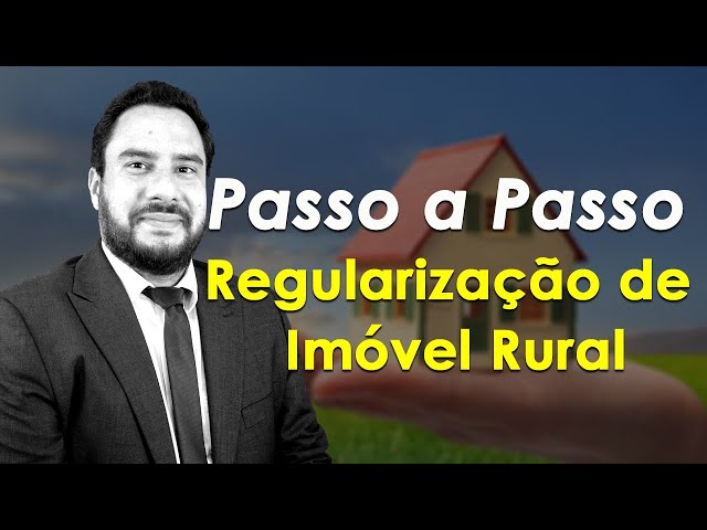 Passo a Passo Regularização de Imóvel Rural