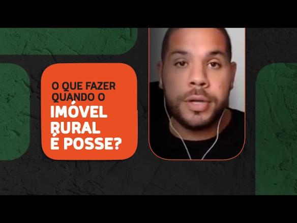 O que fazer quando o imóvel rural é posse?