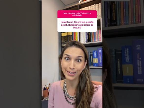 IMÓVEL RURAL DÁ PARA REGISTRAR CESSÃO DE DIREITOS HEREDITÁRIOS?