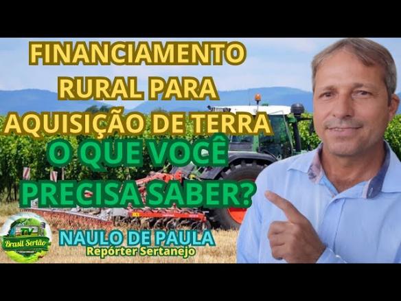 FINANCIAMENTO RURAL PARA AQUISIÇÃO DE TERRA – O QUE VOCÊ PRECISA SABER? #dicas
