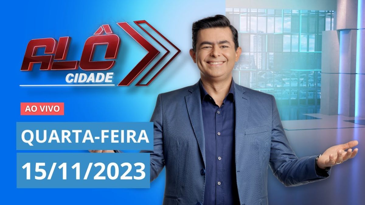 ALÔ CIDADE  | AO VIVO | 15/11/2023