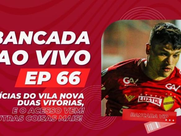 Bancada AO VIVO 🔴 #66  – Notícias do Vila Nova O ACESSO VEM contra Londrina-PR, Ceara-CE e ABC-RN!