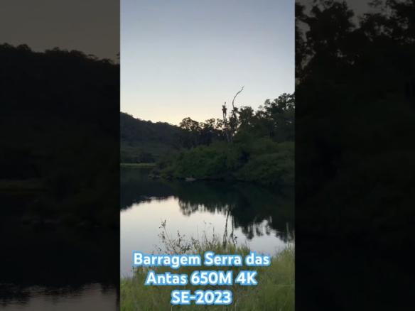 Barragem Serra das Antas 650M 4K SE-2023