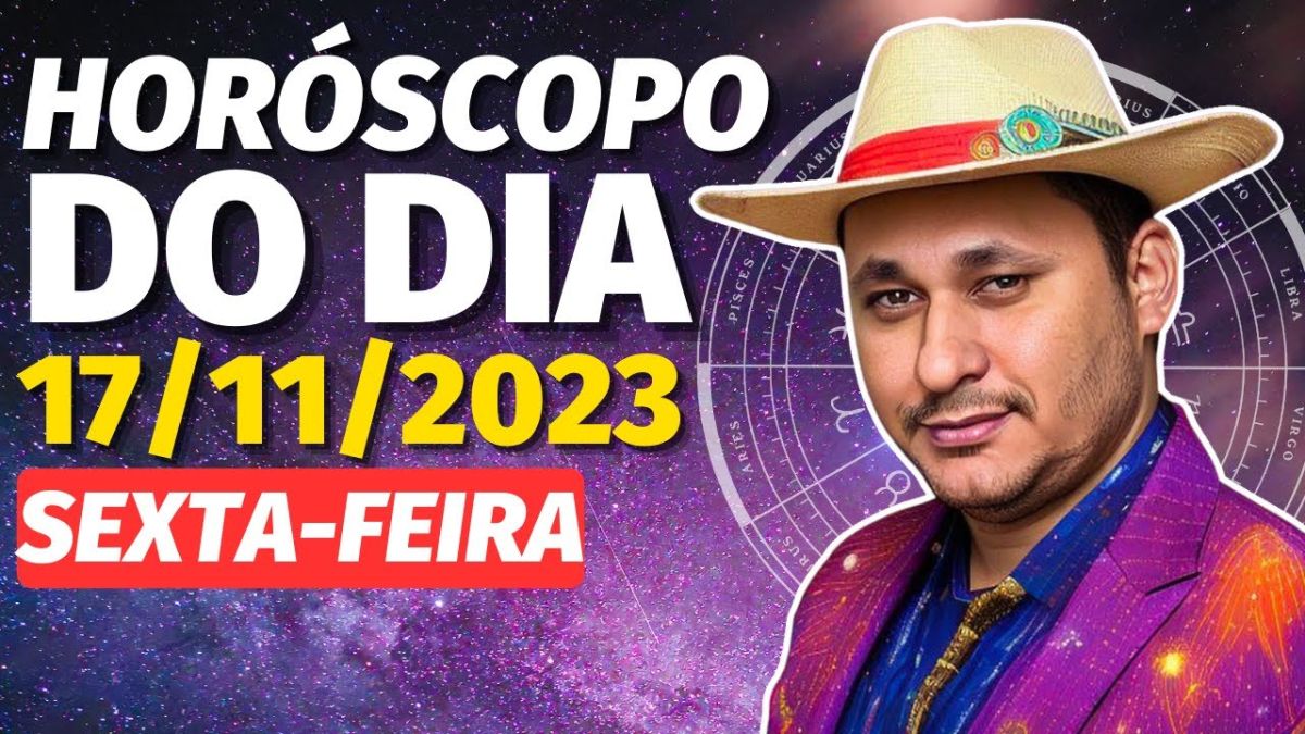 HOROSCOPO DO DIA 17/11/2023 | SEXTA-FEIRA por Cigano Francisco
