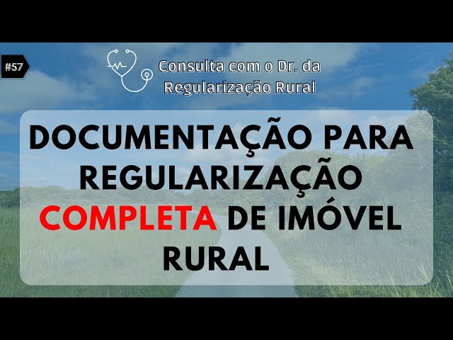 Quais documentos preciso para regularizar um imóvel rural?