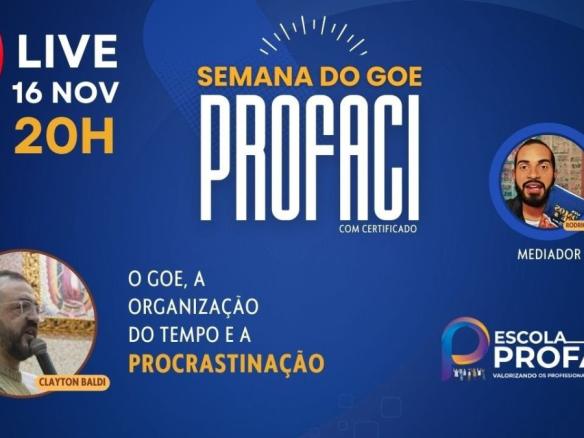 Semana do GOE Profaci | Dia 4 – PARTE I – O GOE, a organização do tempo e a procrastinação | 16.11