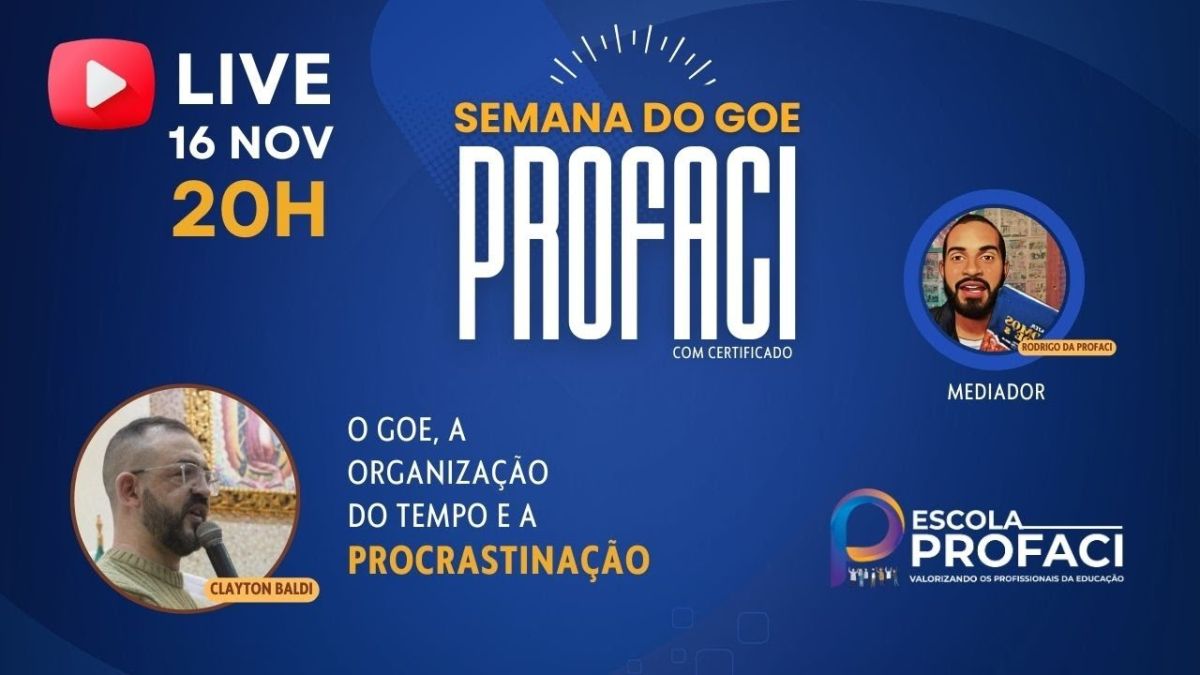 Semana do GOE Profaci | Dia 4 – PARTE I – O GOE, a organização do tempo e a procrastinação | 16.11
